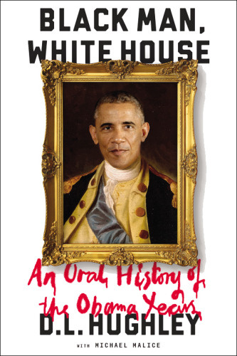 Black Man White House An Oral History Of The Obama Years Unabridged Dl Hughley