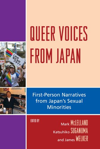 Queer Voices From Japan First Person Narratives From Japans Sexual Minorities Mark Mclelland Katsuhiko Suganuma James Welker