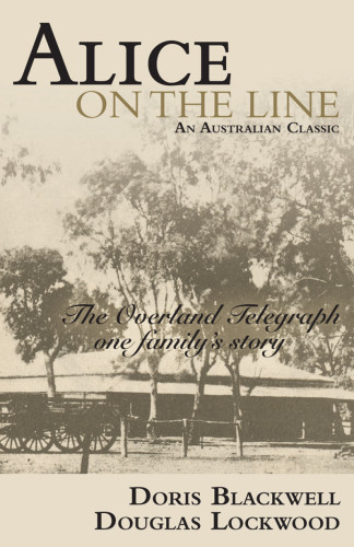 Alice On The Line The Overland Telegraph One Familys Story New Ed Blackwell