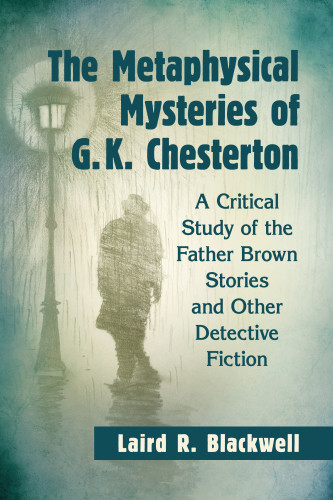 The Metaphysical Mysteries Of Gk Chesterton A Critical Study Of The Father Brown Stories And Other Detective Fiction Laird Richard Blackwell