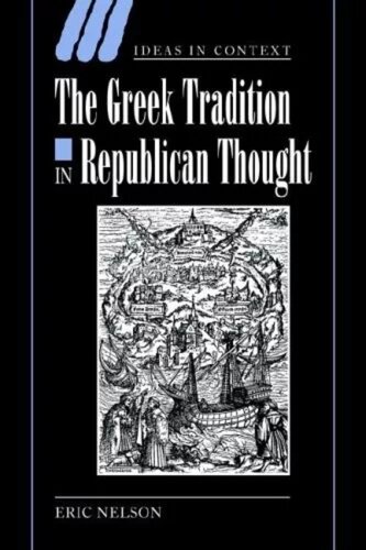 The Greek Tradition In Republican Thought Eric Nelson