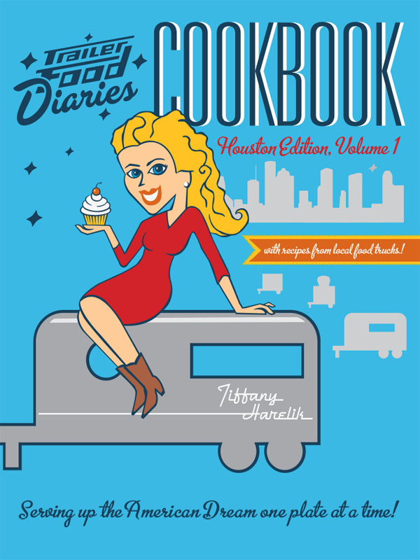 Trailer Food Diaries Cookbook Houston Edition Volume 1 Houston Tiffany Harelik