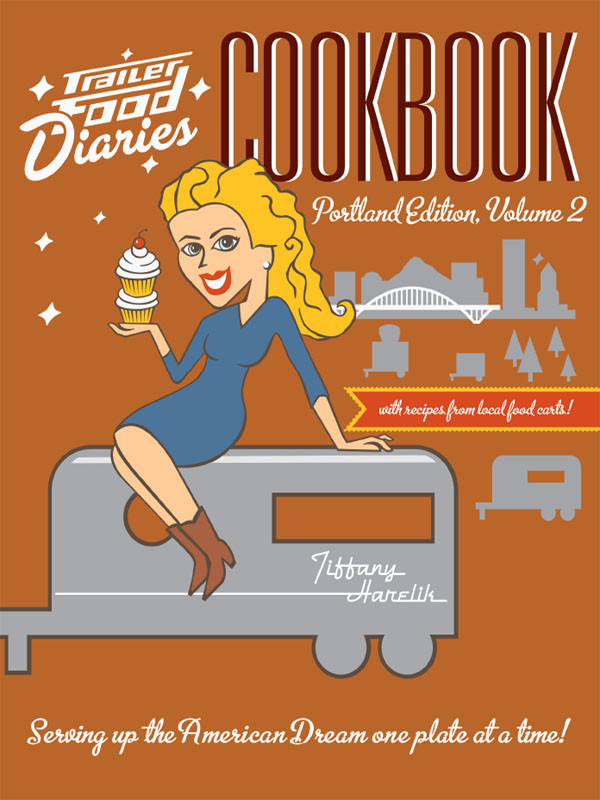 Trailer Food Diaries Cookbook Portland Edition Volume 2 Portland Tiffany Harelik