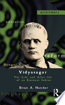 Vidyasagar The Life And Afterlife Of An Eminent Indian Brian A Hatcher