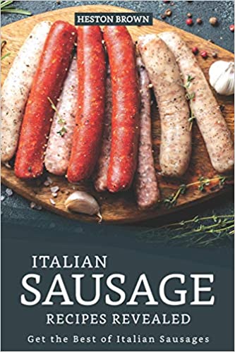 Italian Sausage Recipes Revealed Get The Best Of Italian Sausages Heston Brown