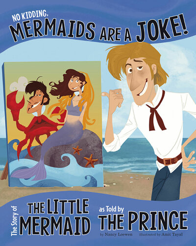 No Kidding Mermaids Are A Joke The Story Of The Little Mermaid As Told By The Prince Loewen Nancy
