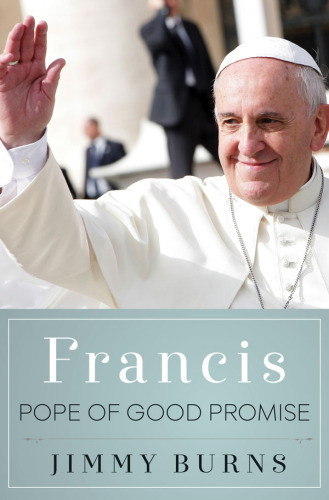 Francis Pope Of Good Promise First Us Edition Burns Jimmypope Francis