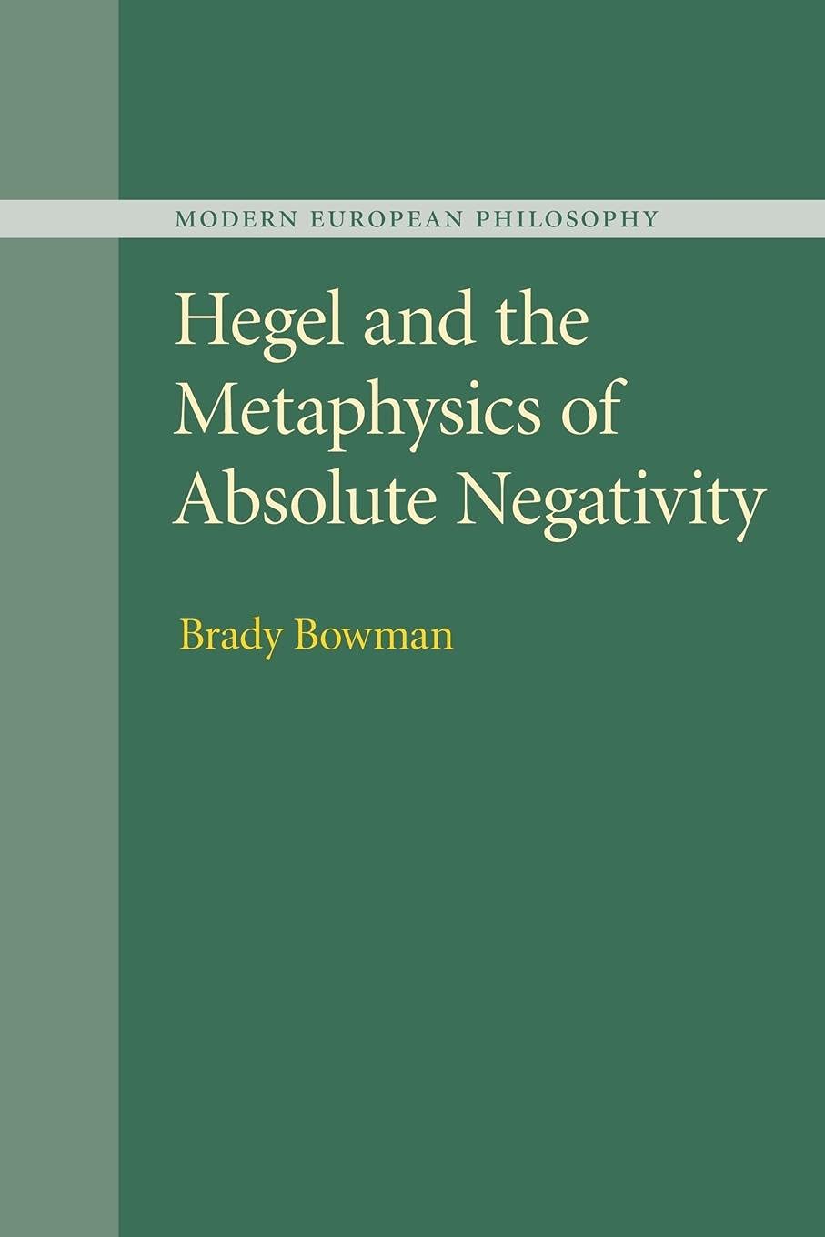 Hegel And The Metaphysics Of Absolute Negativity Brady Bowman