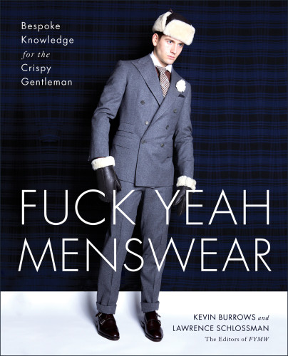 Fuck Yeah Menswear Bespoke Knowledge For The Crispy Gentleman Kevin Burrows
