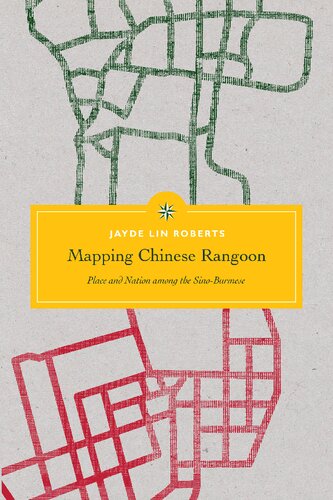 Mapping Chinese Rangoon Place And Nation Among The Sinoburmese 1 Jayde Lin Roberts