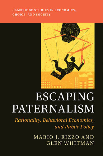 Escaping Paternalism Rationality Behavioral Economics And Public Policy Mario J Rizzo