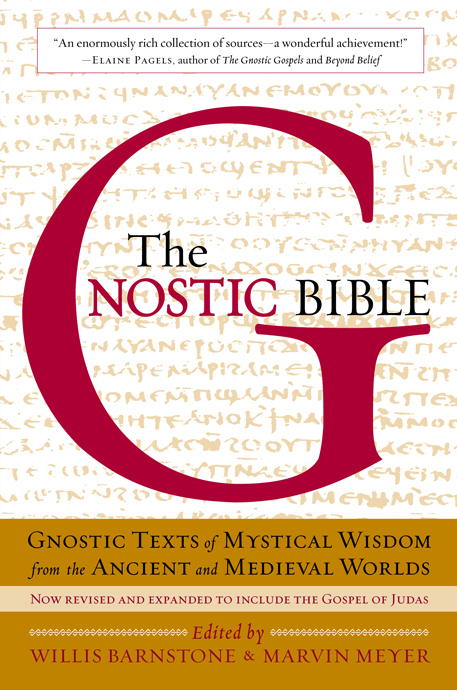 The Gnostic Bible Gnostic Texts Of Mystical Wisdom Form The Ancient And Medieval Worlds Revised And Expanded Edition Marvin W Meyer