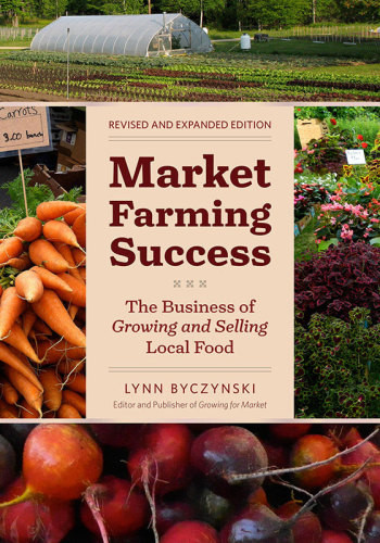Market Farming Success The Business Of Growing And Selling Local Food Byczynski