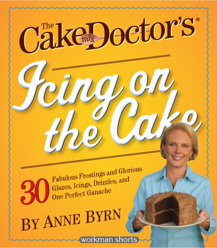 The Cake Mix Doctors Icing On The Cake Byrn Anne