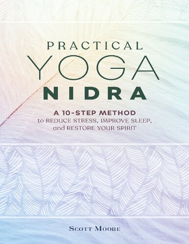 Practical Yoga Nidra A 10step Method To Reduce Stress Improve Sleep And Restore Your Spirit Scott Moore