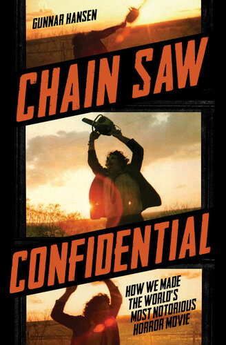 Chain Saw Confidential How We Made The Worlds Most Notorious Horror Movie Gunnar Hansen