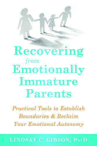 Recovering From Emotionally Immature Parents Lindsay C Gibson