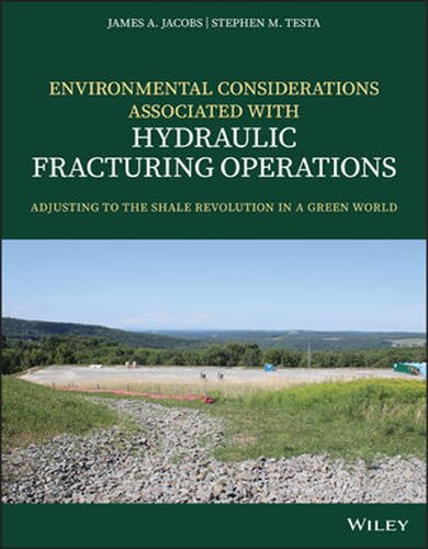 Environmental Considerations Associated With Hydraulic Fracturing Operations Adjusting To The Shale Revolution In A Green World 1st Edition James A Jacobs