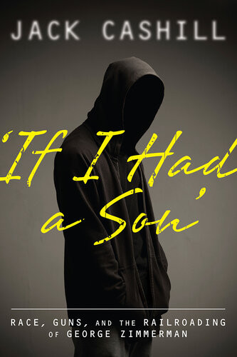 If I Had A Son Race Guns And The Railroading Of George Zimmerman Jack Cashill