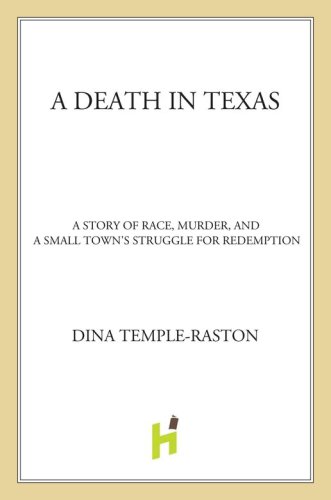 A Death In Texas A Story Of Race Murder And A Small Towns Struggle For Redemption Byrd