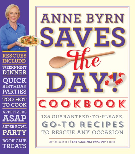 Anne Byrn Saves The Day Cookbook 125 Guaranteedtoplease Goto Recipes To Rescue Any Occasion Anne Byrn