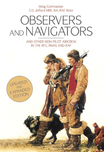 Observers And Navigators And Other Nonpilot Aircrew In The Rfc Rnas And Raf Updated And Expanded Ed Cg Jefford