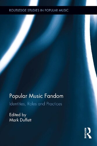 Popular Music Fandom Identities Roles And Practices Routledge Studies In Popular Music 1st Edition Mark Duffett Editor