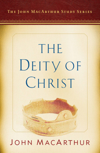 The Deity Of Christ A John Macarthur Study Series 1st Edition Nathan Busenitz