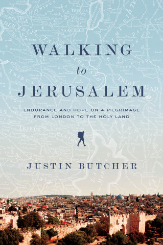 Walking To Jerusalem Endurance And Hope On A Pilgrimage From London To The Holy Land First Pegasus Books Hardcover Edition Butcher