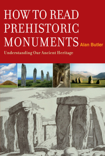 How To Read Prehistoric Monuments Understanding Our Ancient Heritage Alan Butler