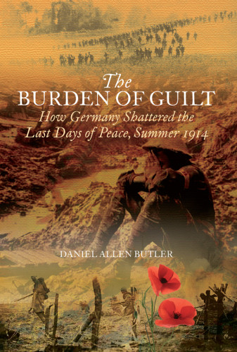 The Burden Of Guilt How Germany Shattered The Last Days Of Peace Summer 1914 Butler