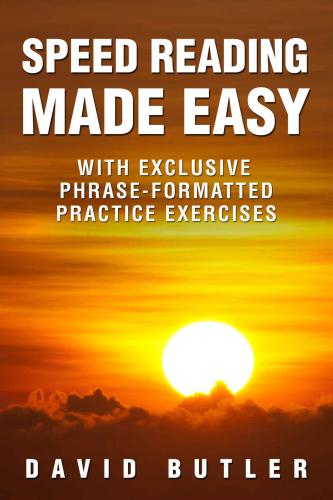 Speed Reading Made Easy With Exclusive Phraseformatted Practice Exercises David Butler