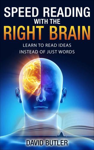 Speed Reading With The Right Brain Learn To Read Ideas Instead Of Just Words Butler