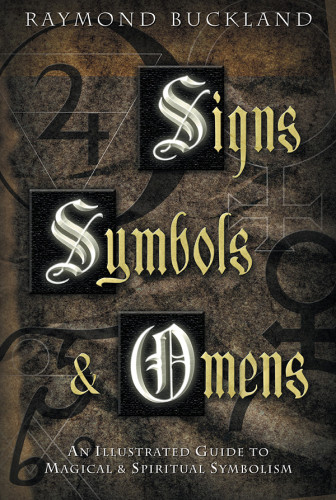 Signs Symbols Omens An Illustrated Guide To Magical Spiritual Symbolism Buckland