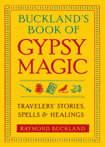 Bucklands Book Of Gypsy Magic Travelers Stories Spells And Healings Buckland