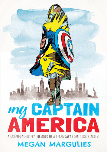 My Captain America A Granddaughters Memoir Of A Legendary Comic Book Artist Megan Margulies