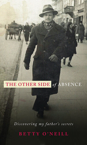 The Other Side Of Absence Discovering My Fathers Secrets Betty Oneill