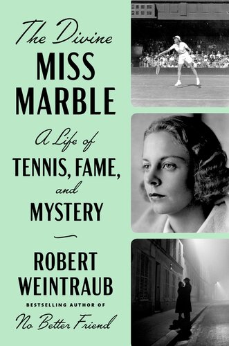 The Divine Miss Marble A Life Of Tennis Fame And Mystery Robert Weintraub