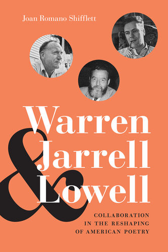 Warren Jarrell And Lowell Collaboration In The Reshaping Of American Poetry Joan Romano Shifflett