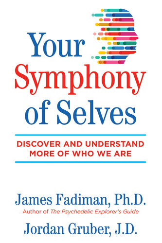 Your Symphony Of Selves Discover And Understand More Of Who We Are James Fadiman