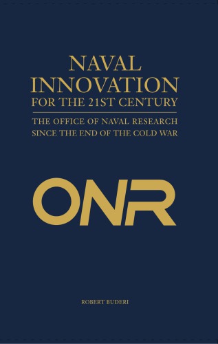 Naval Innovation For The 21st Century The Office Of Naval Research In The Postcold War Era Buderi