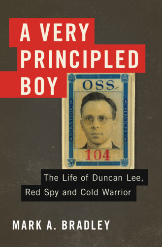 A Very Principled Boy The Life Of Duncan Lee Red Spy And Cold Warrior Lee