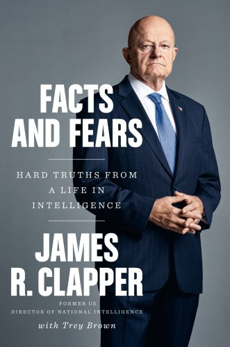 Facts And Fears Hard Truths From A Life In Intelligence Brown