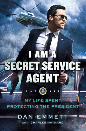I Am A Secret Service Agent My Life Spent Protecting The President First Edition Emmett