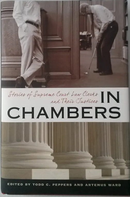 In Chambers Stories Of Supreme Court Law Clerks And Their Justices First Paperback Edition Todd C Peppers