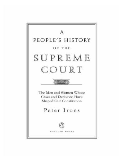 A Peoples History Of The Supreme Court The Men And Women Whose Cases And Decisions Have Shaped Our Constitution Revised Edition Irons