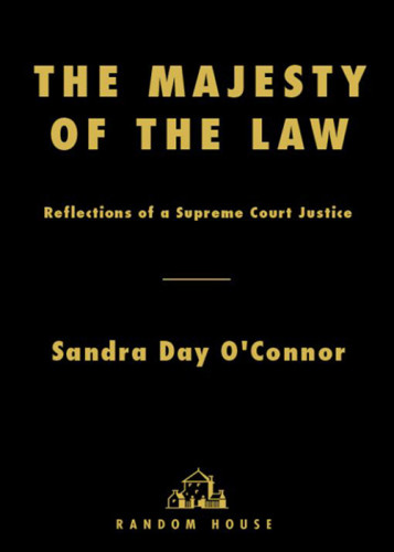 The Majesty Of The Law Reflections Of A Supreme Court Justice 2004 Random House Trade Pbk Ed Oconnor