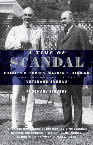 A Time Of Scandal Charles R Forbes Warren G Harding And The Making Of The Veterans Bureau Forbes