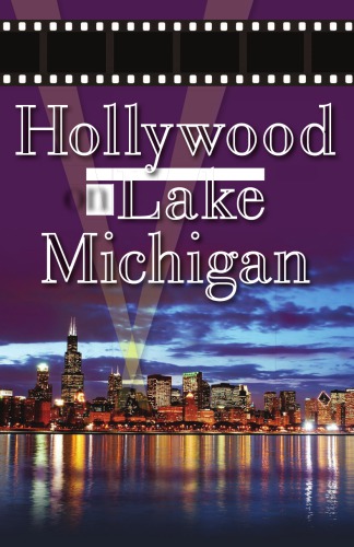 Hollywood On Lake Michigan 100 Years Of Chicago And The Movies Second Edition Bernstein
