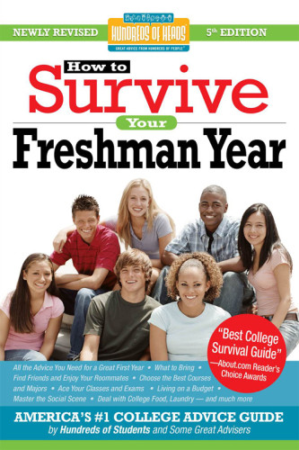How To Survive Your Freshman Year By Hundreds Of College Sophomores Juniors And Seniors Who Did 4th Ed Bernstein